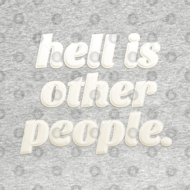 Hell Is Other People ††† Sartre/Philosophy Lover by DankFutura